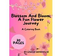 BLOSSOM AND BLOOM A FUN FLOWER JORNEY COLOURING BOOK