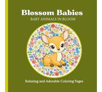 Blossom Babies - Baby Animals in Bloom: Relaxing and Adorable Coloring Pages