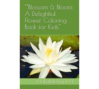 "Blossom & Bloom: A Delightful Flower Coloring Book for Kids"