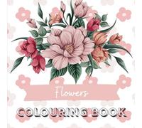 Blossom & Bloom: A Flower Colouring Book | 25 flowers to colour | aesthetic and cozy