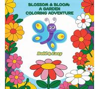 BLOSSOM & BLOOM: A GARDEN COLORING ADVENTURE