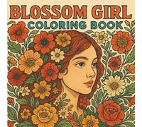 Blossom Girl Coloring Book: A Whimsical Collection of Flower-Adorned Girls for All Ages
