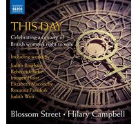 Blossom St/Campbell - Judith Bingham, Rebecca Clarke, Imogen Holst etc: This Day - Celebrating a century of British women's right to vote