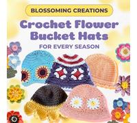 Blossoming Creations: Crochet Flower Bucket Hats for Every Season