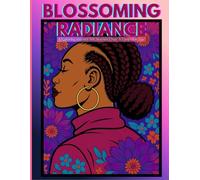 BLOSSOMING RADIANCE: A COLORING JOURNEY FOR WOMEN OVER A PARTICULAR AGE (COLORING OUR ROOTS)