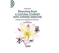 Blossoming Roots. A Cultural Journey into Chinese Medicine