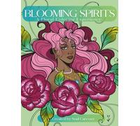 Blossoming Spirits: A Healing Adult Coloring Experience for Relaxation, Self-Expression & Mindfulness through Feminine and Floral Illustrations (Sacred Petals Collection)