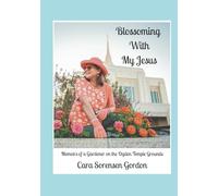 Blossoming With My Jesus: Memoirs of a Gardener on the Ogden Temple Grounds