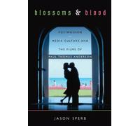 Blossoms and Blood: Postmodern Media Culture and the Films of Paul Thomas Anderson