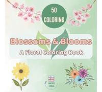 Blossoms & Blooms : a Floral coloring book: A Collection of Beautiful Flower Designs for Relaxation and Stress Relief for adults