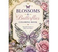 Blossoms & Butterflies Coloring Book: Beautiful Floral & Butterfly Designs for Relaxation, stress relief Coloring Book for Adults & Teens