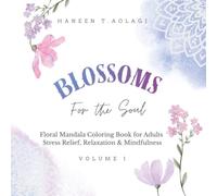 Blossoms for the Soul: Floral Mandala Coloring Book for Adults: Stress Relief, Relaxation & Mindfulness