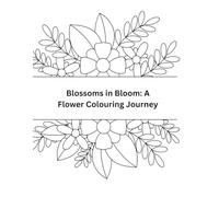 Blossoms in Bloom: A Flower Colouring Journey
