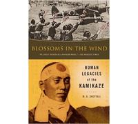 Blossoms In The Wind: Human Legacies of the Kamikaze