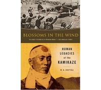 Blossoms In The Wind: Human Legacies of the Kamikaze