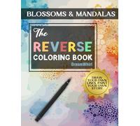 Blossoms & Mandalas: The Reverse Coloring book: Draw Your Own Lines, Paint Your Own Story