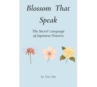 Blossoms That Speak: A Poetic Exploration of Japanese Flower Meanings”