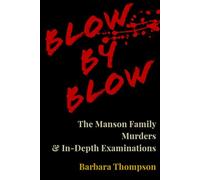 Blow by Blow: The Manson Family Murders & In-Depth Examinations