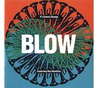 BLOW / ITS GONNA CHANGE