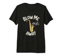 Blow Me Away Saxophone Jazz Music Pun Funny Premium T-Shirt