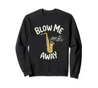 Blow Me Away Saxophone Jazz Music Pun Funny Sweatshirt
