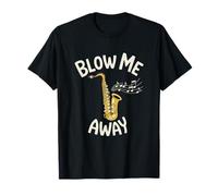 Blow Me Away Saxophone Jazz Music Pun Funny T-Shirt