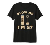 Blow Me I'm 57 Fifty Seven 57th Birthday Present Ideas Premium T-Shirt