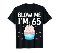 Blow Me I'm 65 Sixty Five Years Old 65th Birthday Party T-Shirt