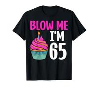 Blow Me I'm 65 Sixty Five Years Old 65th Birthday T-Shirt