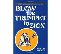 Blow the Trumpet in Zion: The Dramatic Story of God's Covenant Plan for Israel Including Their Past Glory and Suffering, Present Crisis and Future Hopes