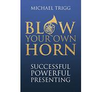 Blow Your Own Horn: Successful Powerful Presenting