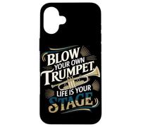 Blow Your Own Trumpet Life Is Your Stage Case for iPhone 16 Plus