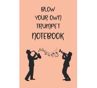 BLOW YOUR OWN TRUMPET NOTEBOOK