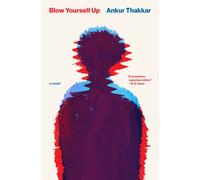 Blow Yourself Up : A Novel