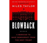 Blowback: A Warning to Save Democracy from the Next Trump by Miles Taylor (Engli