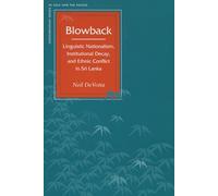 Blowback: Linguistic Nationalism, Institutional Decay, and Ethnic Conflict in Sri Lanka (Contemporary Issues in Asia and the Pacific)