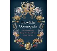 Blowfish's Oceanopedia: 291 Extraordinary Things You Didn't Know About the Sea