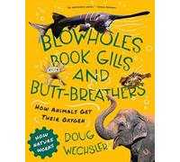 Blowholes, Book Gills, and Butt-Breathers : How Animals Get Their Oxygen