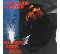 Blowin' Like Hell By William Clarke (2000-03-01)