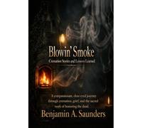 Blowin' Smoke: Cremation Stories and Lessons Learned