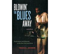 Blowin' the Blues Away : Performance and Meaning on the New York Jazz Scene