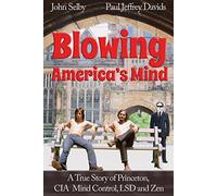 Blowing America's Mind: A True Story of Princeton, CIA Mind Control, LSD and Zen