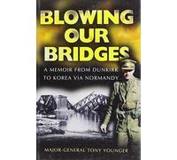 Blowing Our Bridges: a Memoir from Dunkirk to Korea Via Normandy