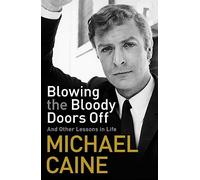 Blowing the Bloody Doors Off: And Other Lessons in Life
