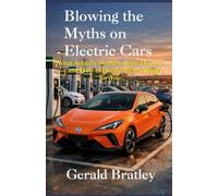 Blowing the Myths on Electric Cars: What Actually Matters, What Doesn’t - and How to Decide What’s Right for You