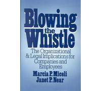 Blowing the Whistle : The Organizational and Legal Implications for Companies and Employees