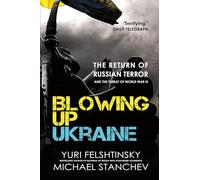 Blowing Up Ukraine: The Return of Russian Terror and the Threat of World War III