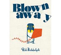 Blown Away: From bestselling author and illustrator Rob Biddulph, creator of the internet sensation Draw with Rob!