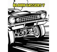 BLOWN GASSERS 7: BLOWN GASSERS HISTORIC VEHICLES FROM THE PAST.