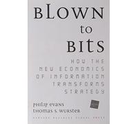 Blown to Bits: How the New Economics of Information Transforms Strategy